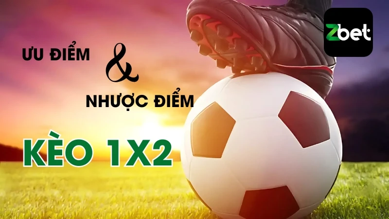 Ưu điểm và hạn chế của kèo 1X2 là gì