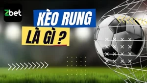 kèo rung là gì tại Zbet