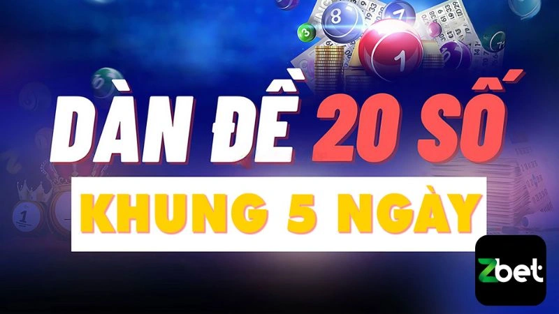 Soi dàn đề 20 số khung 5 ngày tại Zbet