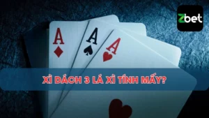xì dách 3 lá xì tính mấy tại Zbet