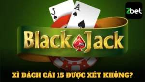 Xì Dách cái 15 được xét không