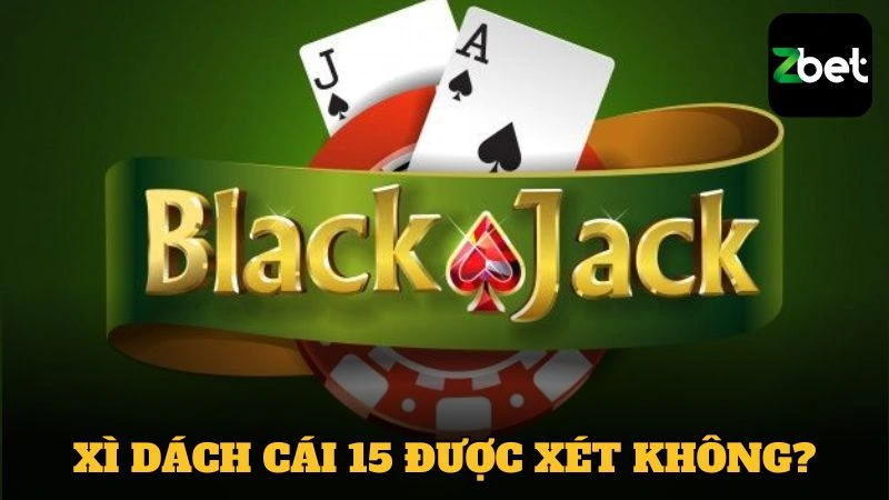 Xì Dách cái 15 được xét không